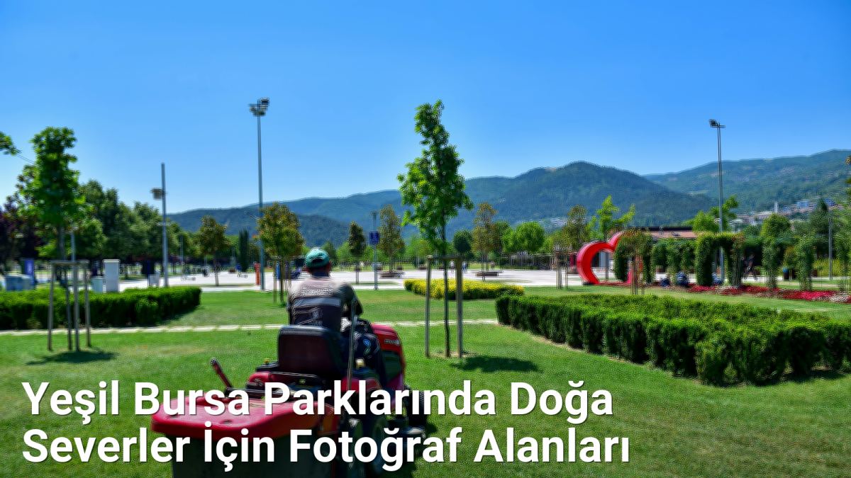 Yeşil Bursa Parklarında Doğa Severler İçin Fotoğraf Alanları - bursafotograf.net.tc