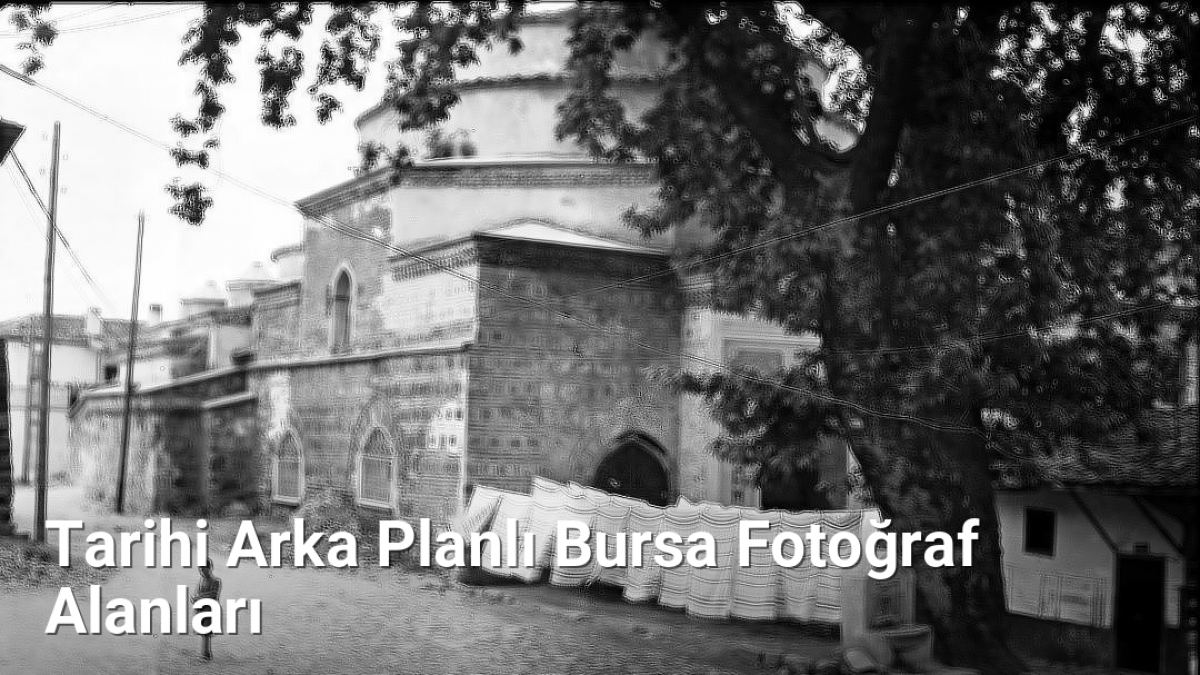 Tarihi Arka Planlı Bursa Fotoğraf Alanları - bursafotograf.net.tc